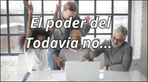 El poder del todavia no